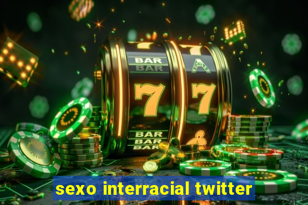 sexo interracial twitter